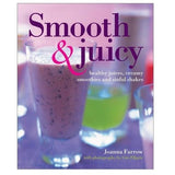 Smooth and Juicy Healthy Juices Creamy Smoothies Sinful Shakes Joanna Farrow -- Used