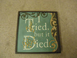 Encore Mini Plaque I Tried but it Died Funny Sayings Collection Ceramic -- New