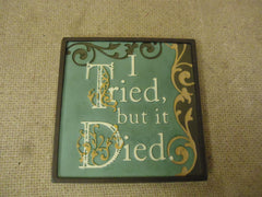 Encore Mini Plaque I Tried but it Died Funny Sayings Collection Ceramic -- New