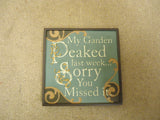 Russ Berrie Mini Plaque My garden Peaked Last Week Sorry You Missed it Ceramic -- New