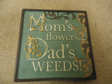 Russ Berrie Mini Plaque Moms Flowers Dads Weeds Funny Sayings Collection -- New